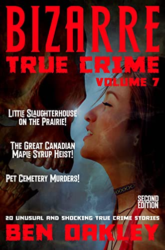 Bizarre True Crime Volume 7: 20 Unusual and Shocking True Crime Stories (English Edition)
