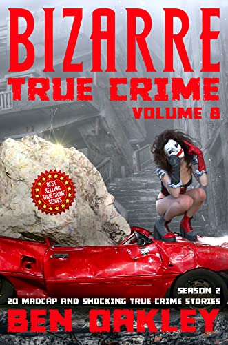 Bizarre True Crime Volume 8: 20 Madcap and Shocking True Crime Stories (Season Two) (English Edition)