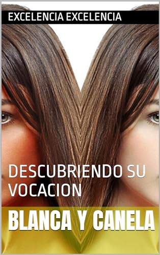 BLANCA Y CANELA: DESCUBRIENDO SU VOCACION (Spanish Edition)