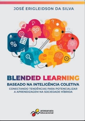 BLENDED LEARNING BASEADO NA INTELIGÊNCIA COLETIVA: CONECTANDO TENDÊNCIAS PARA POTENCIALIZAR APRENDIZAGEM NA SOCIEDADE HÍBRIDA