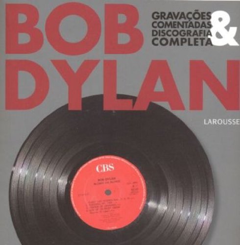 Bob Dylan. Gravacoes Comentadas E Discografia