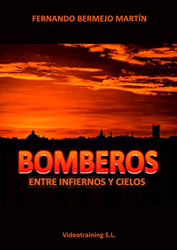 BOMBEROS: Entre infiernos y cielos (Spanish Edition)