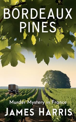 Bordeaux Pines: Murder Mystery Book. Smuggling, shady characters, a confusing killing, and romance in Bordeaux and London. (Murder Mystery Book Series) (English Edition)