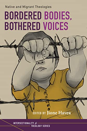 Bordered Bodies, Bothered Voices: Native and Migrant Theologies (Intersectionality and Theology Series) (English Edition)