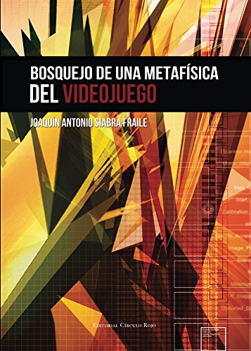 Bosquejo de una metafísica del videojuego: Introducción a una filosofía de los videojuegos (Spanish Edition)