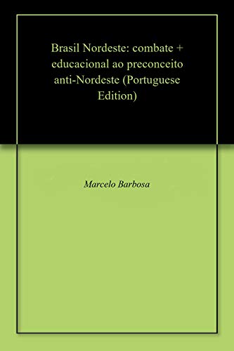 Brasil Nordeste: combate + educacional ao preconceito anti-Nordeste