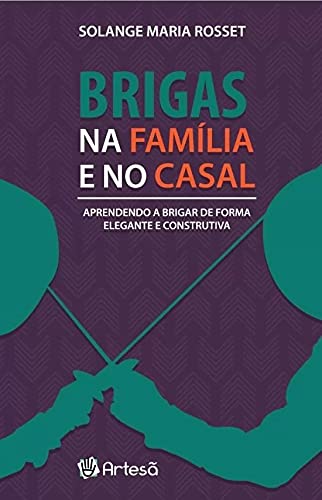 Brigas na Família e no Casal: Aprendendo a Brigar de Forma Elegante e Construtiva