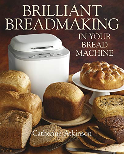 Brilliant Breadmaking in Your Bread Machine (English Edition)