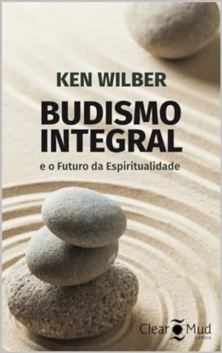 Budismo Integral: e o futuro da espiritualidade