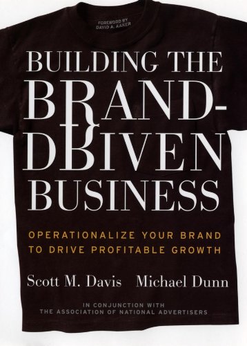 Building the Brand–Driven Business: Operationalize Your Brand to Drive Profitable Growth