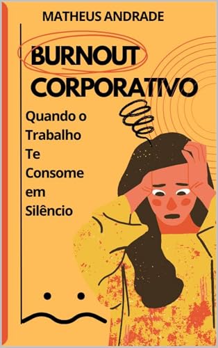 Burnout Corporativo: Quando o Trabalho Te Consome em Silêncio