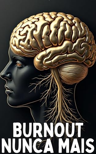 Burnout Nunca Mais: O Guia Definitivo para Recuperar Sua Energia e Motivação.