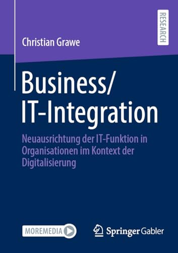 Business/IT-Integration: Neuausrichtung der IT-Funktion in Organisationen im Kontext der Digitalisierung (German Edition)