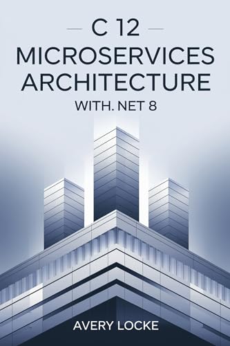 C 12 Microservices Architecture With .NET 8 (ADVANCED CODELAB SERIES) (English Edition)