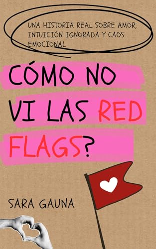 Cómo no vi las red flags?: Una guía no intencional para ver las red flags. (Spanish Edition)