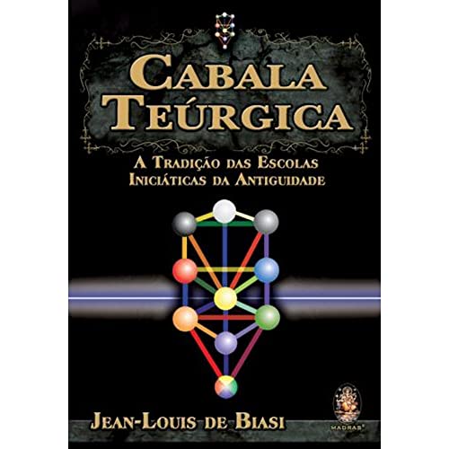Cabala Teurgica. A Tradicao Das Escolas Iniciaticas Da Antiguidade