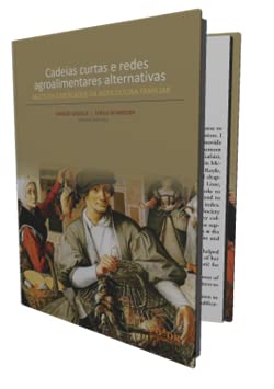 Cadeias Curtas e Redes Agroalimentares Alternativas: Negócios e Mercados da Agricultura Familiar
