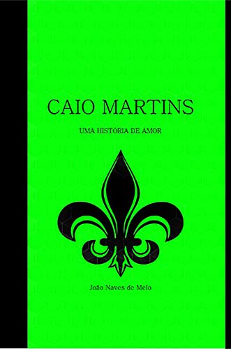 CAIO MARTINS: UMA HISTÓRIA DE AMOR