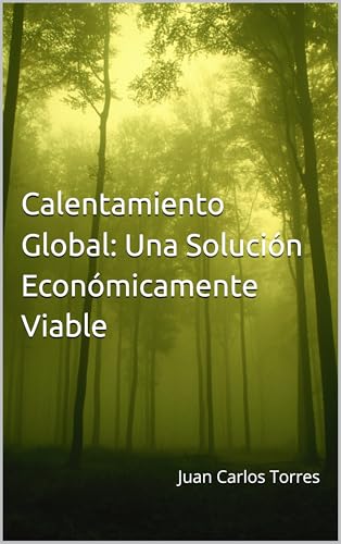 Calentamiento Global: Una Solución Económicamente Viable (Spanish Edition)