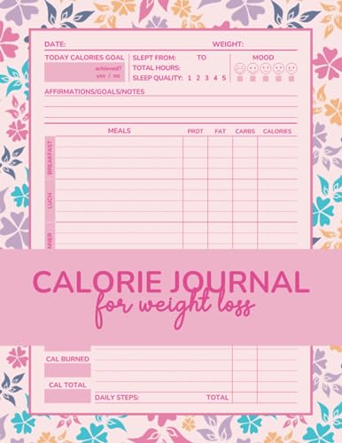 Calorie Journal for Weight Loss: Women Nutrition Calorie Intake Tracker with Exercise Log to Record Your Progress and Keep You Motivated
