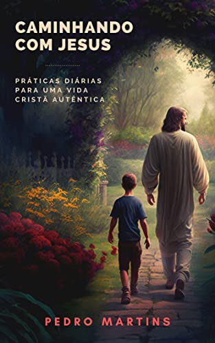 Caminhando com Jesus: Práticas diárias para uma vida cristã autêntica (Jornada Cristã)