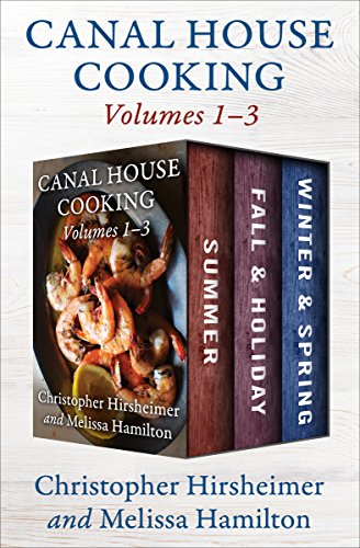 Canal House Cooking Volumes 1–3: Summer, Fall & Holiday, and Winter & Spring (English Edition)