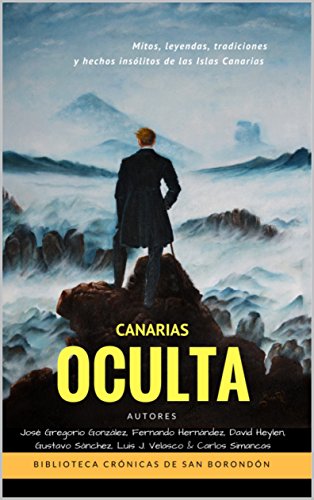 CANARIAS OCULTA: Mitos, leyendas, tradiciones y hechos insólitos de Canarias (Crónicas de San Borondón nº 1) (Spanish Edition)