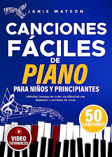 Canciones Fáciles de Piano para y Niños Principiantes : Melodías Famosas en Orden de Dificultad con Digitación y Nombres de Notas (Partituras Fáciles de ... Niños y Principiantes) (Spanish Edition)