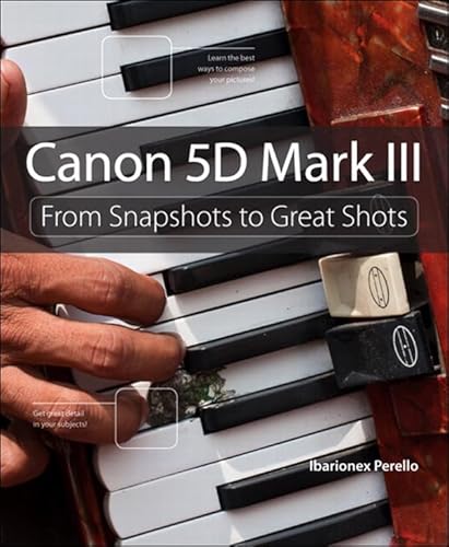 Canon 5D Mark III: From Snapshots to Great Shots (English Edition)