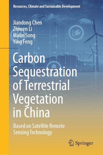 Carbon Sequestration of Terrestrial Vegetation in China: Based on Satellite Remote Sensing Technology (Resources, Climate and Sustainable Development) (English Edition)