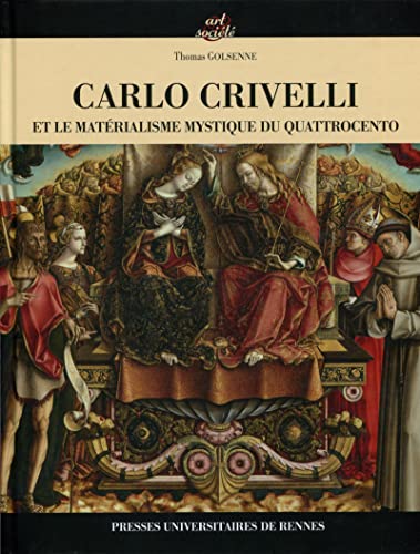 Carlo Crivelli ET LE MATERIALISME MYSTIQUE DU QUATTROCENTO (Art ET SOCIETE)