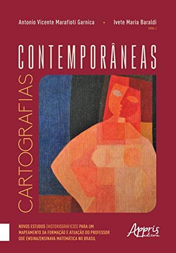 Cartografias contemporâneas: novos estudos (historiográficos) para um mapeamento da formação e atuação do professor que ensina/ensinava matemática no Brasil