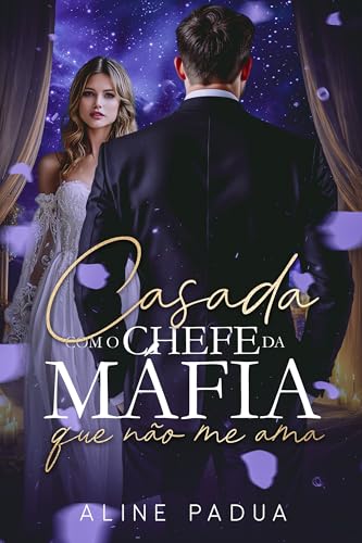 CASADA COM O CHEFE DA MÁFIA QUE NÃO ME AMA