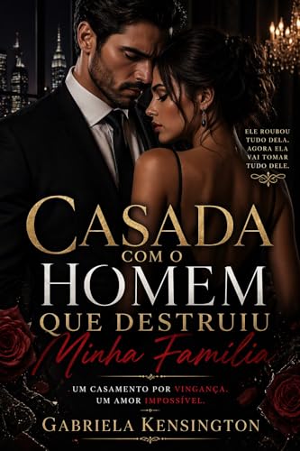 CASADA COM O HOMEM QUE DESTRUIU MINHA FAMÍLIA: Um casamento por vingança. Um amor impossível. UM SEGREDO QUE PODE DESTRUIR TUDO. (Dinastias de Sangue e Sedução Livro 1)