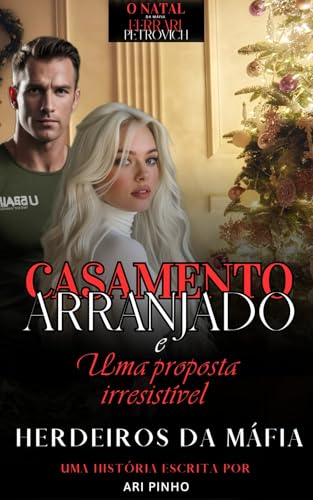 CASAMENTO ARRANJADO E UMA PROPOSTA IRRESISTÍVEL: O Natal da Máfia Ferrari (HERDEIROS DA MÁFIA ( 2º GERAÇÃO) Livro 3)