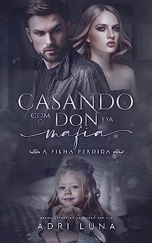 Casando com o Don da Máfia : A filha perdida