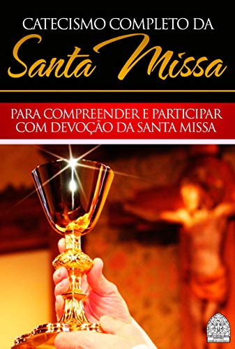 CATECISMO COMPLETO DA SANTA MISSA