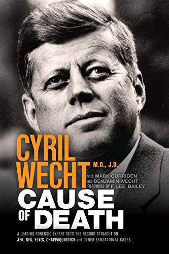 Cause of Death: A Leading Forensic Expert Sets the Record Straight on JFK, RFK, Elvis, Chappaquiddick, and other Sensational cases (Cyril Wecht Book 1) (English Edition)