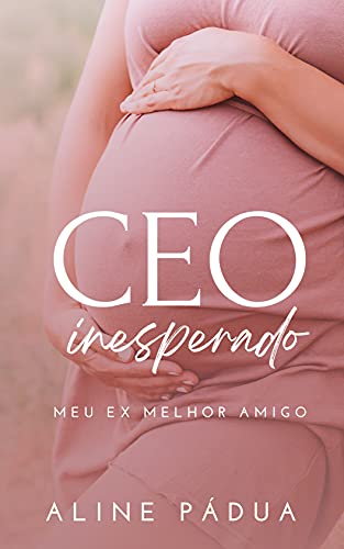 CEO INESPERADO: MEU EX MELHOR AMIGO (FAMÍLIA TORRES LIVRO 2) (Série Torres-Reis)