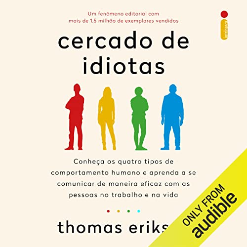 Cercado de idiotas: Conheça os quatro tipos de comportamento humano e aprenda a se comunicar de maneira eficaz com as pessoas no trabalho e na vida