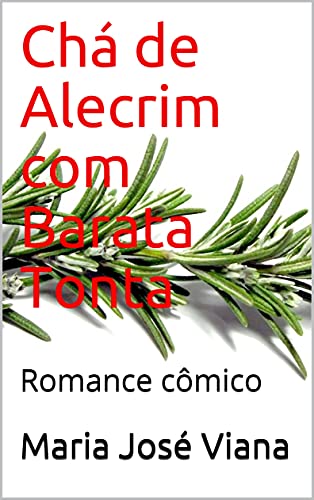 Chá de Alecrim com Barata Tonta: Romance cômico