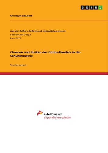 Chancen und Risiken des Online-Handels in der Schuhindustrie (Aus der Reihe: e-fellows.net stipendiaten-wissen 1275) (German Edition)