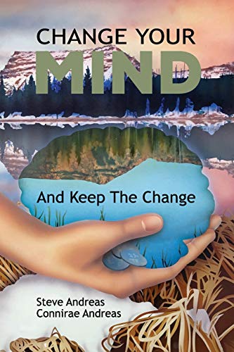 Change Your Mind--And Keep the Change: Advanced Nlp Submodalities Interventions