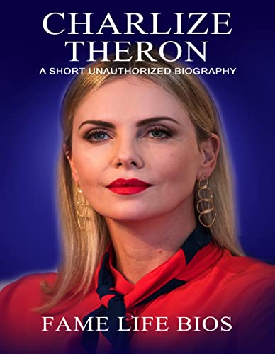 Charlize Theron: A Short Unauthorized Biography (English Edition)