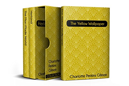 Charlotte Perkins Gilman Collection (Illustrated): The Yellow Wallpaper, Herland and The Man-Made World (English Edition)