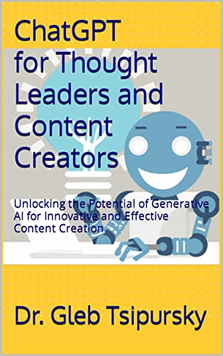 ChatGPT for Thought Leaders and Content Creators: Unlocking the Potential of Generative AI for Innovative and Effective Content Creation (Updated for GTP-4) (English Edition)
