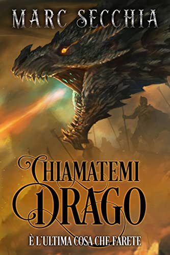 Chiamatemi Drago: È l’ultima cosa che farete (L’ascesa del drago di fuoco Vol. 1) (Italian Edition)