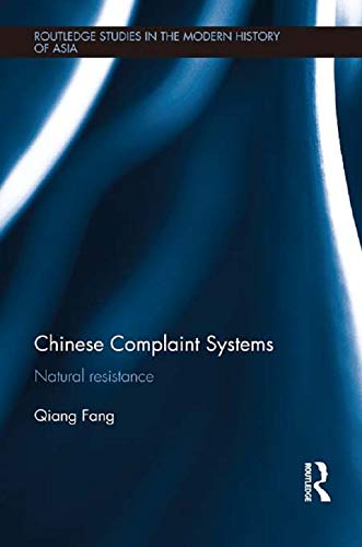 Chinese Complaint Systems: Natural Resistance (Routledge Studies in the Modern History of Asia) (English Edition)