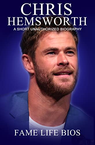 Chris Hemsworth: A Short Unauthorized Biography (English Edition)