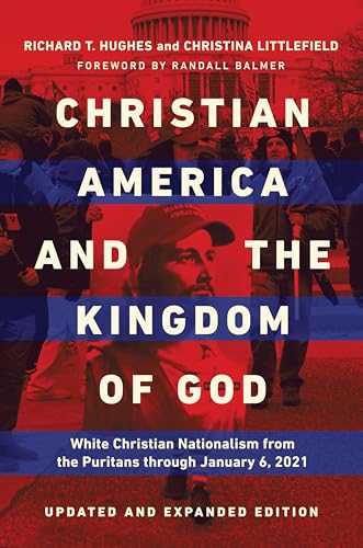 Christian America and the Kingdom of God: White Christian Nationalism from the Puritans through January 6, 2021 (English Edition)